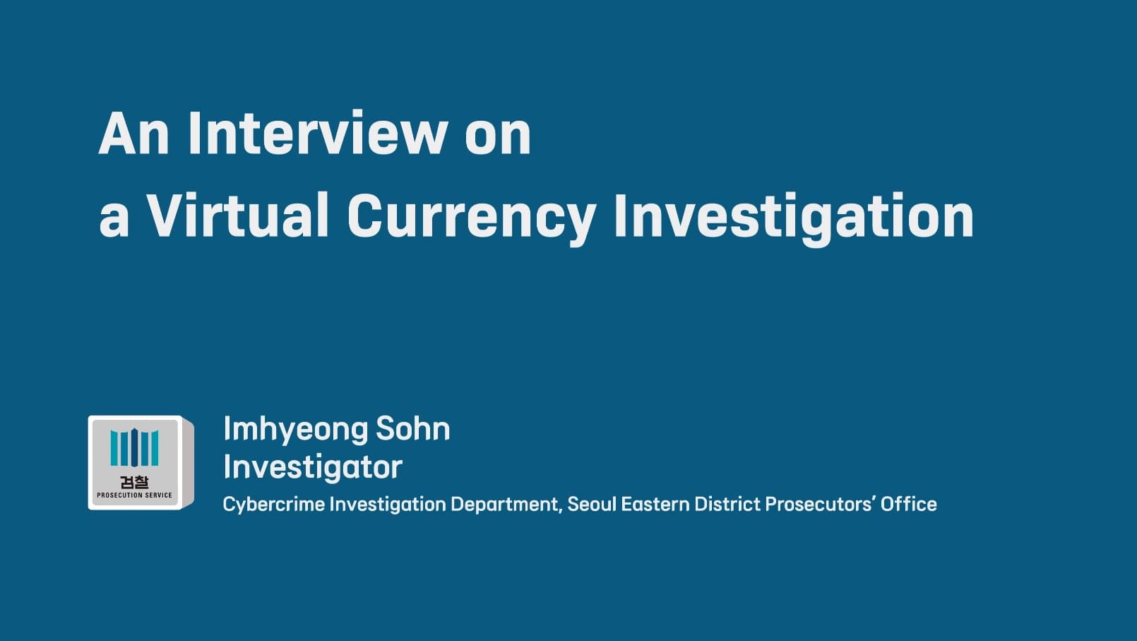 Best Practices in Forensic Science Investigations: Resolving the Virtual Currency Case, Cybercrime Investigation Department, Seoul Eastern District Prosecutors' Office